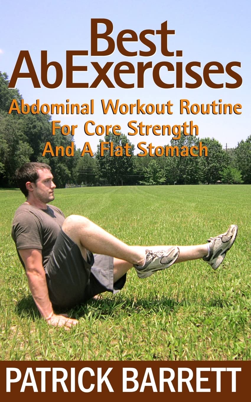 Best Ab Exercises: Abdominal Workout Routine For Core Strength And A Flat Stomach Paperback – July 29, 2012