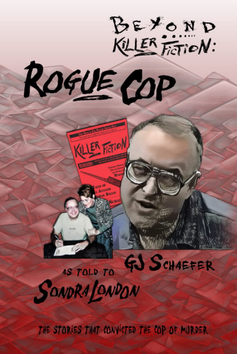 Beyond Killer Fiction: Rogue Cop (Serial Killers Talk to Sondra London)