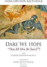 Dare We Hope That All Men Be Saved?: With a Short Discourse on Hell – 2nd Edition