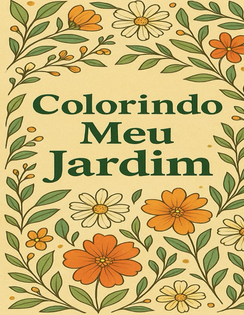 Colorindo meu Jardim: Um Livro de Colorir para Adultos com Jardins Encantados, Flores e Animais em Arte Detalhada