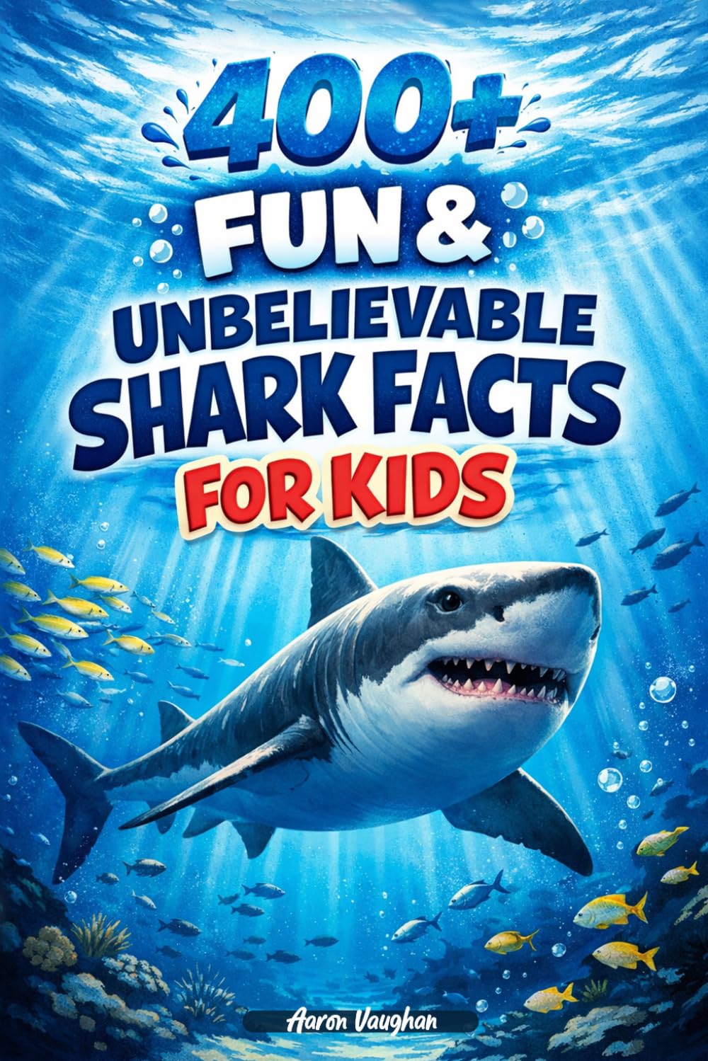 400+ Fun & Unbelievable Shark Facts for Kids: Dive into Ocean Predators, Giant Sharks & Amazing Sea Discoveries (Perfect for Young Ocean Explorers)