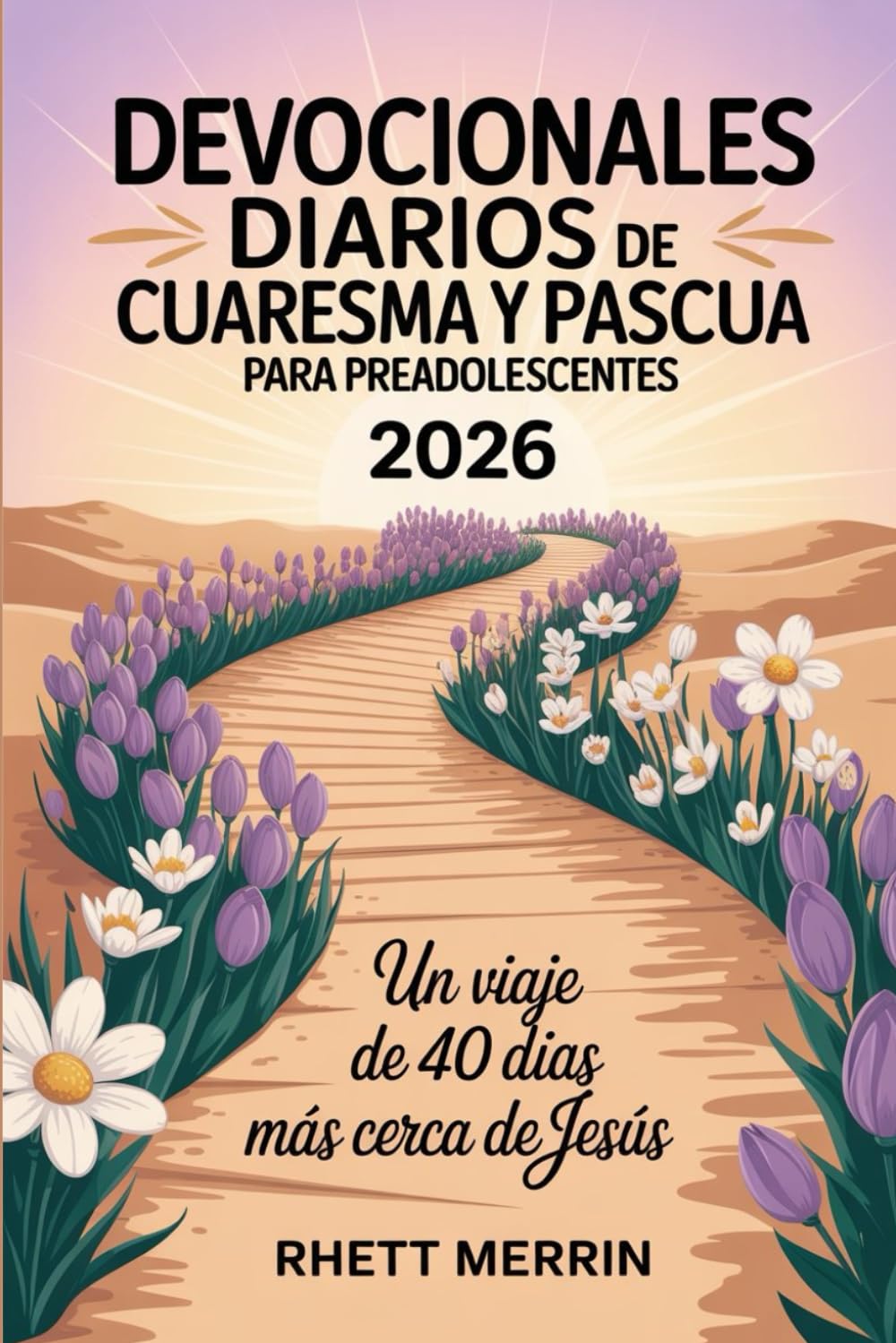 Devocionales diarios de Cuaresma y Pascua para preadolescentes 2026: Un viaje de 40 días más cerca de Jesús