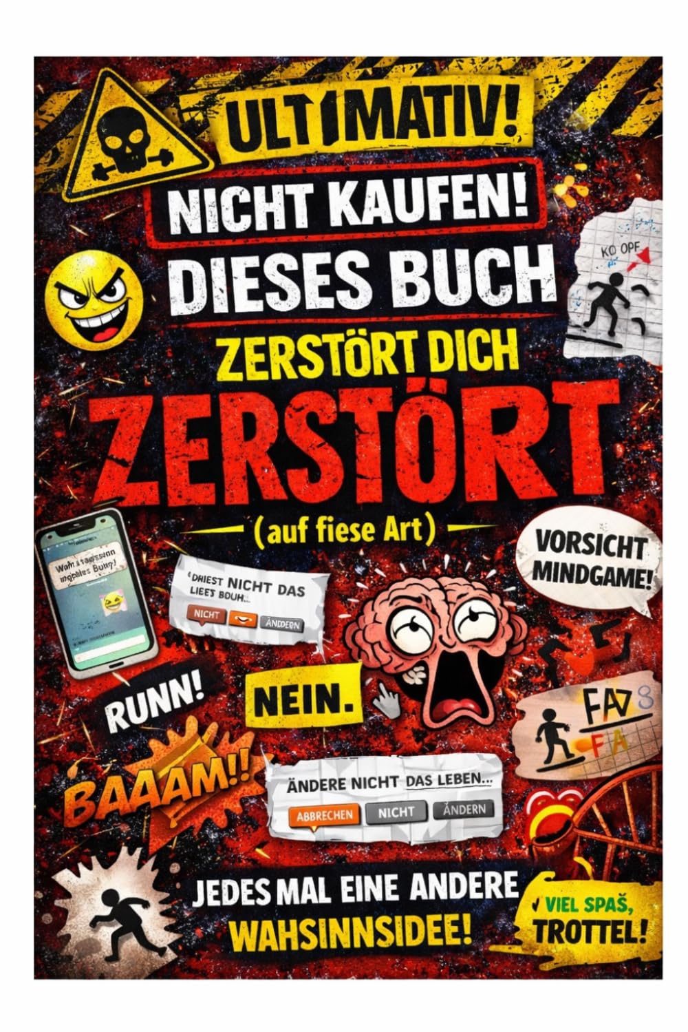 Nicht Kaufen! Dies Buch wird dich zerstören: Ein interaktives Chaos - Buch voller Mindgames, das du nicht kontrollieren kannst