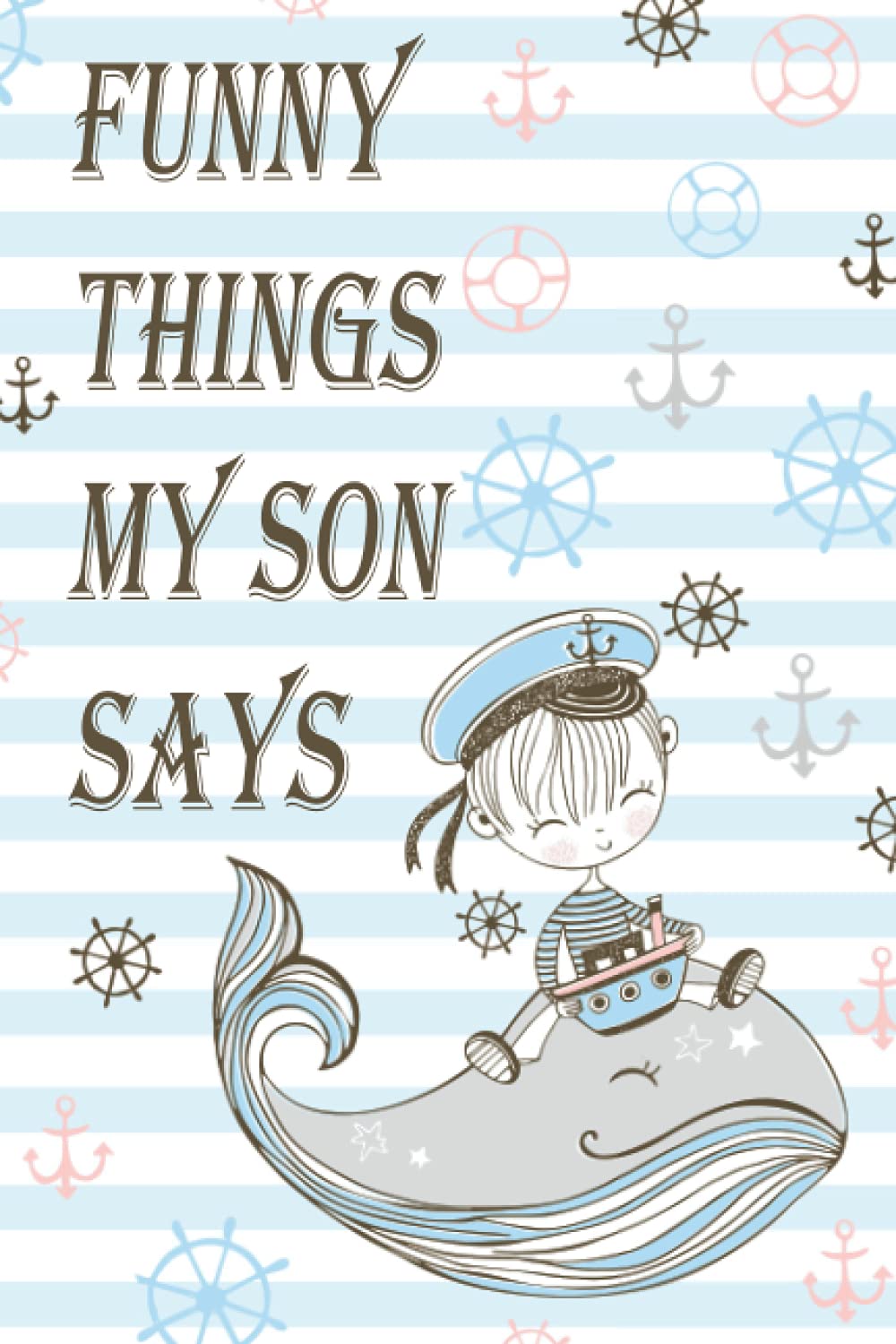 Funny Things my Son says: Children's Quote Collection Journal, My Kids Quotes Diary, Notebook for Mom or Dad, Keepsake memory journal, Memory record of Son