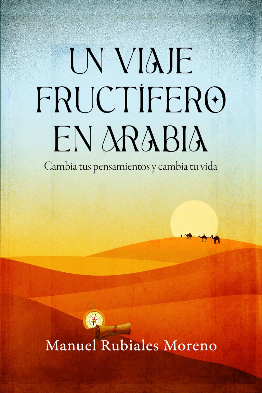 Un viaje fructífero en Arabia: Cambia tus pensamientos y cambia tu vida