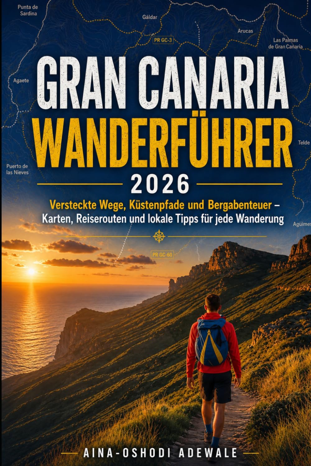 GRAN CANARIA WANDERFÜHRER 2026: Versteckte Wege, Küstenpfade und Bergabenteuer – Karten, Reiserouten und lokale Tipps für jede Wanderung (THE TRAIL COMPANION COLLECTION)