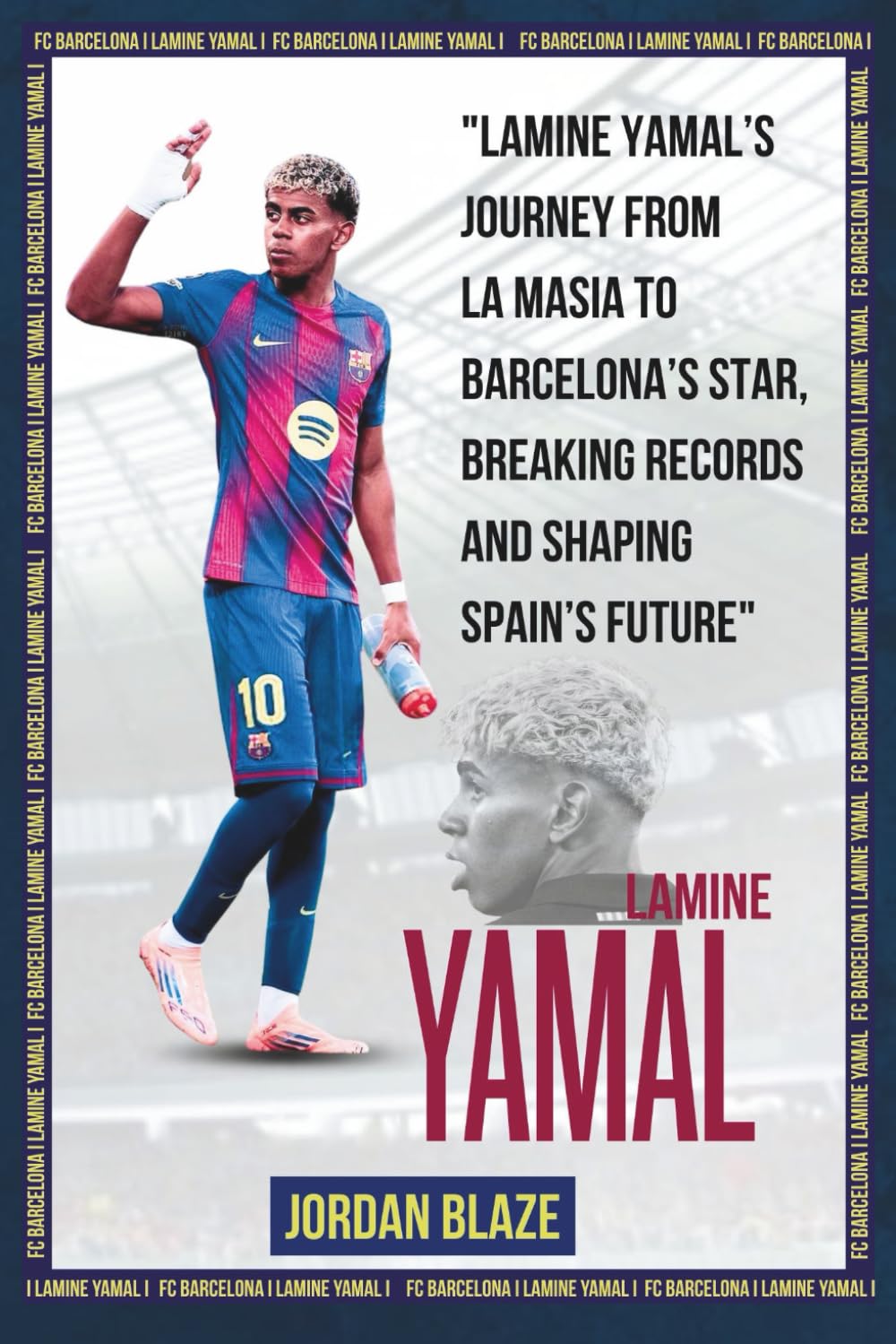 Biography of Lamine Yamal: The Rise of a Football Prodigy: Lamine Yamal’s Journey from La Masia to Barcelona’s Star, Breaking Records and Shaping ... Attackers (The best Trio in the World))
