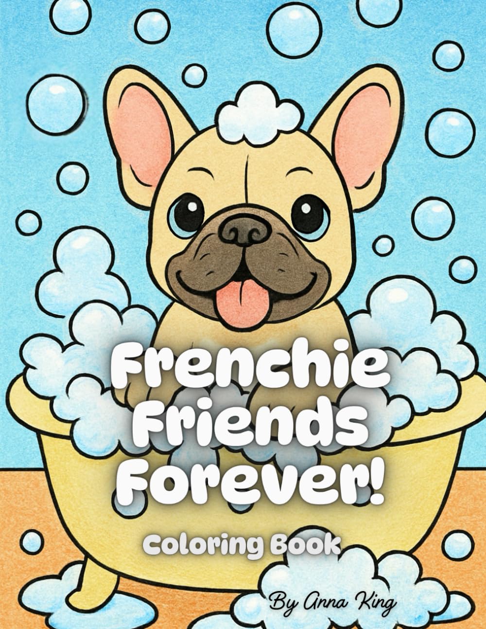 Frenchie Friends Forever!: Simple, Bold & Adorable Coloring Pages for All Ages (Bold and Easy)