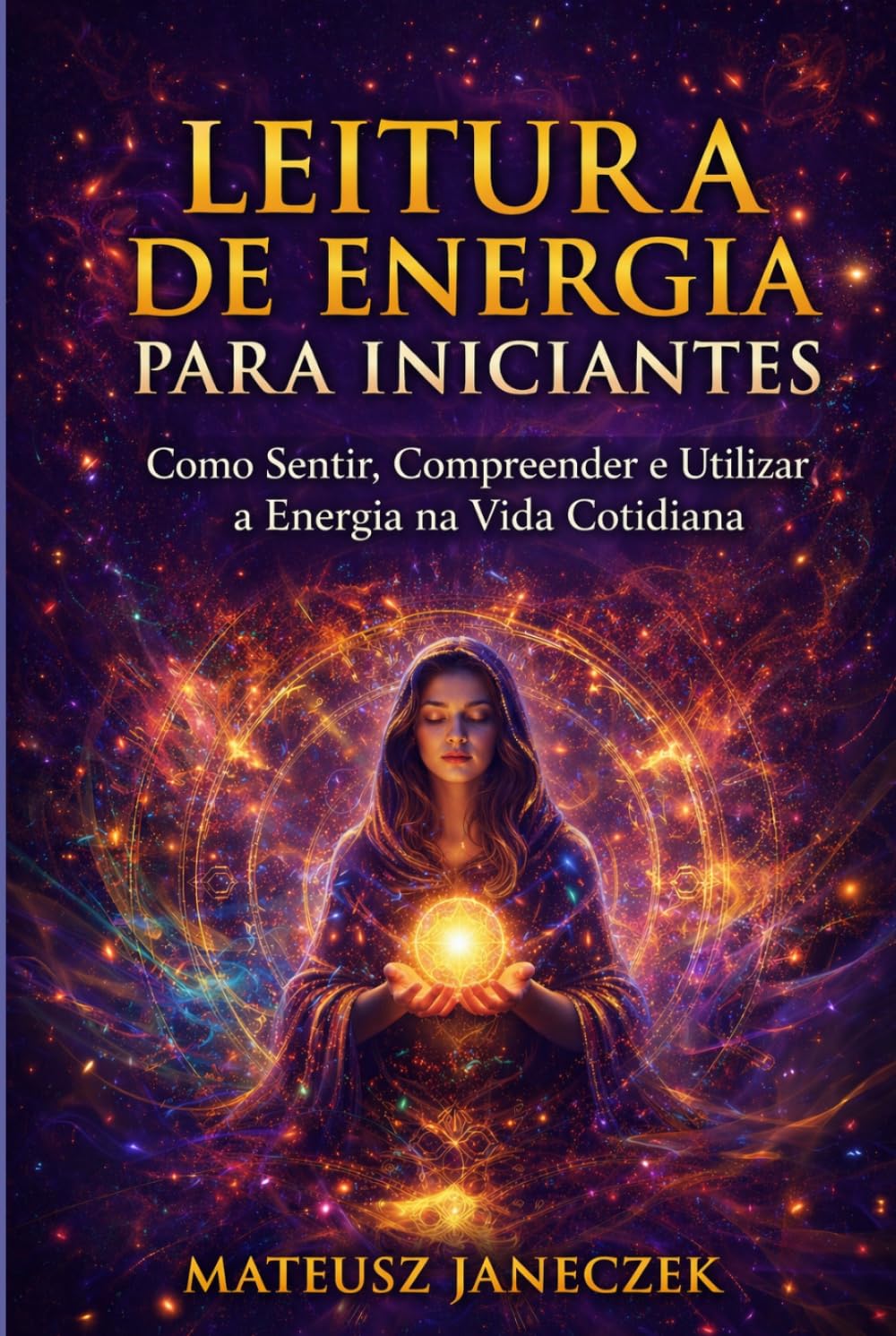 Leitura de Energia para Iniciantes – Como Sentir, Compreender e Utilizar a Energia na Vida Cotidiana