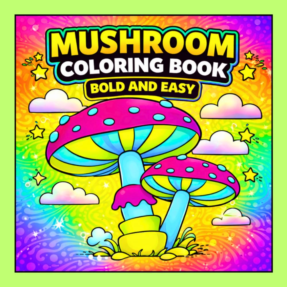 Mushroom Coloring Book Bold and Easy: 50 Trippy and Easy Mushroom Coloring Pages for Adults and Teens with Groovy Fungi, Cute Kawaii Designs and Mind ... for Relaxation (High Vibes Coloring Books)
