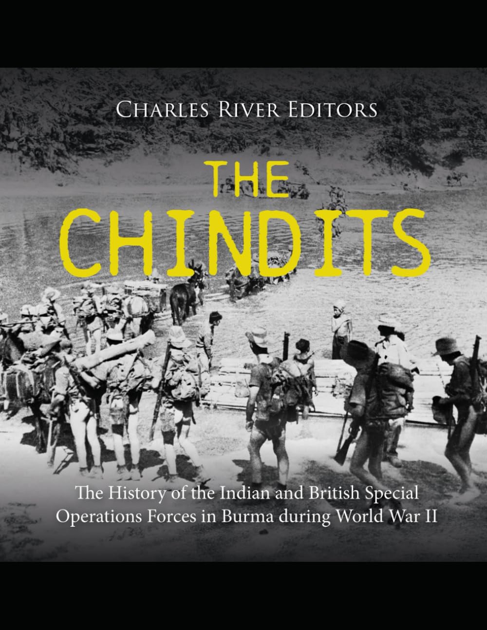 The Chindits: The History of the Indian and British Special Operations Forces in Burma during World War II