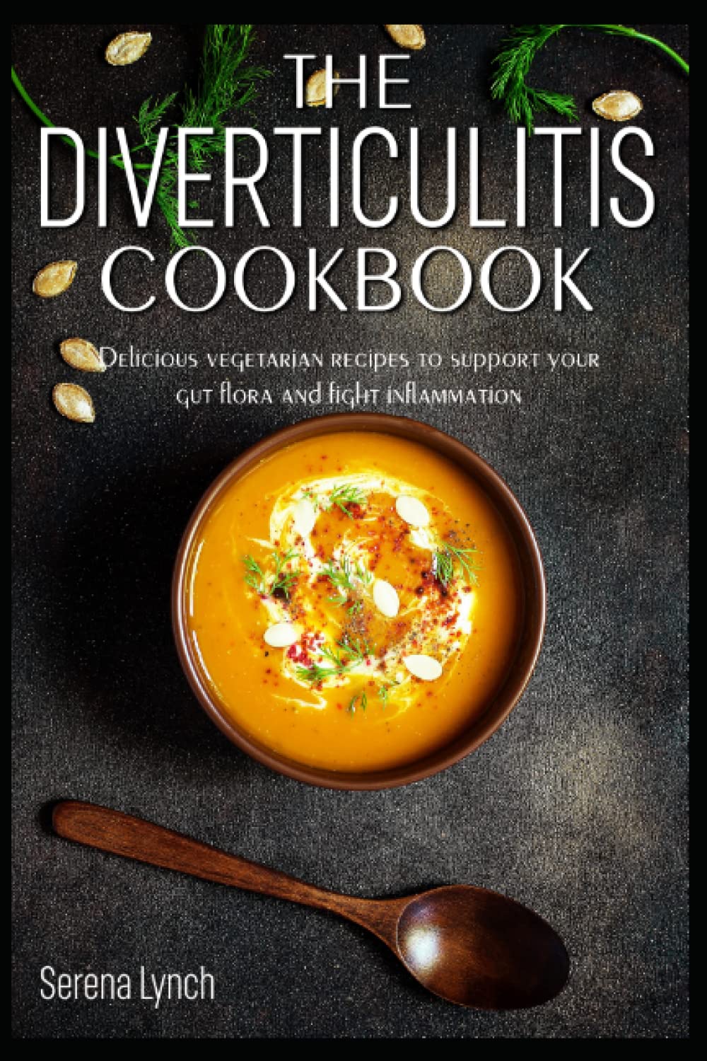 The Diverticulitis Cookbook: Delicious vegetarian recipes to support your gut flora and fight inflammation