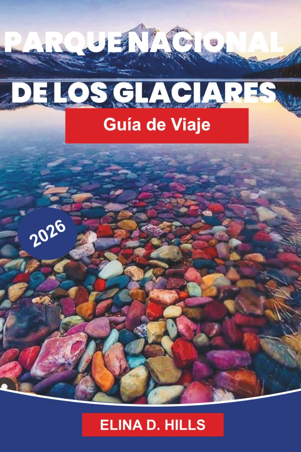 PARQUE NACIONAL GLACIER Guía de viaje 2026: La guía completa de rutas panorámicas, senderos, observación de fauna, acampada y consejos privilegiados para visitantes primerizos