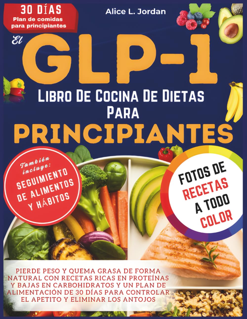 El Glp-1 Libro De Cocina De Dietas Para Principiantes: Pierde peso y quema grasa de forma natural con recetas ricas en proteínas y bajas en carbohidratos y un plan de alimentación de 30 días