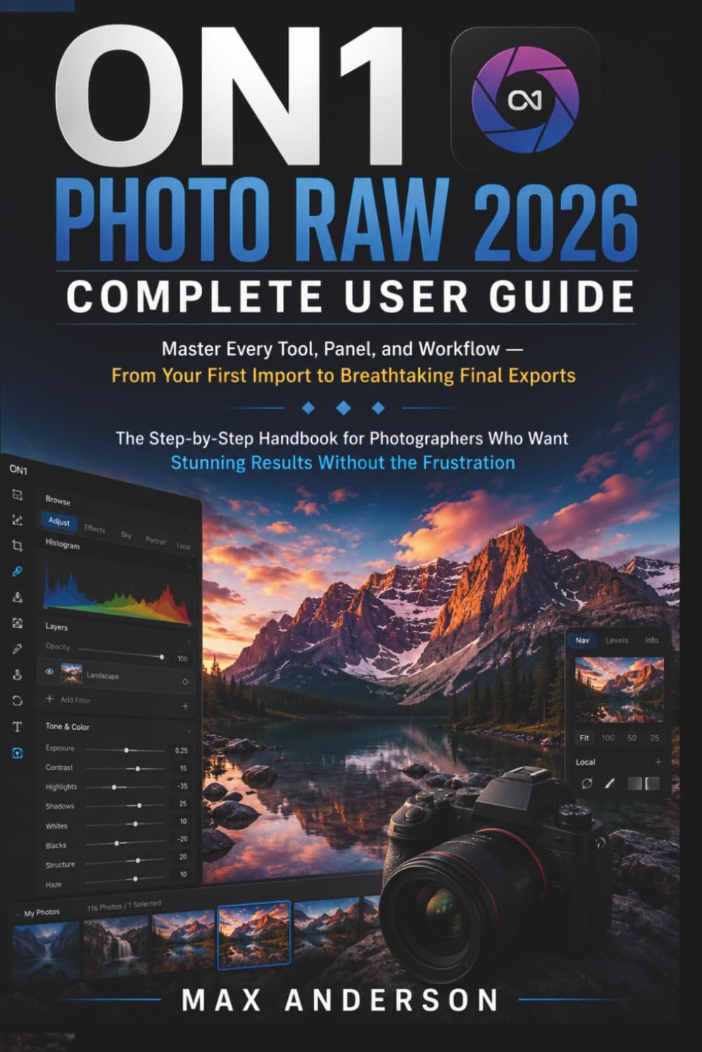 ON1 Photo RAW 2026 Complete User Guide: Master Every Tool, Panel, and Workflow — From Your First Import to Breathtaking Final Exports