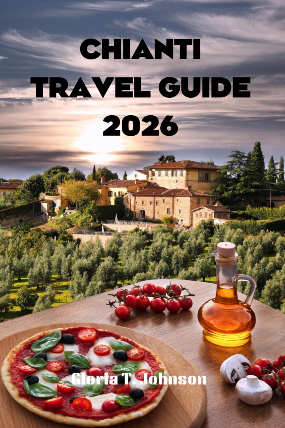 CHIANTI TRAVEL GUIDE 2026: The Ultimate and Most Updated Handbook to Exploring Tuscany’s Vineyards, Villages, and Hidden Treasures (Glorious Travellers)