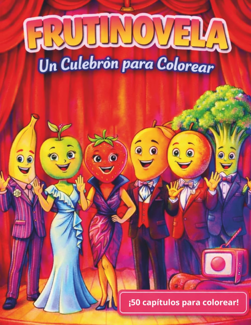 FRUTINOVELA: Un Culebrón para Colorear: ¡50 capítulos para colorear!