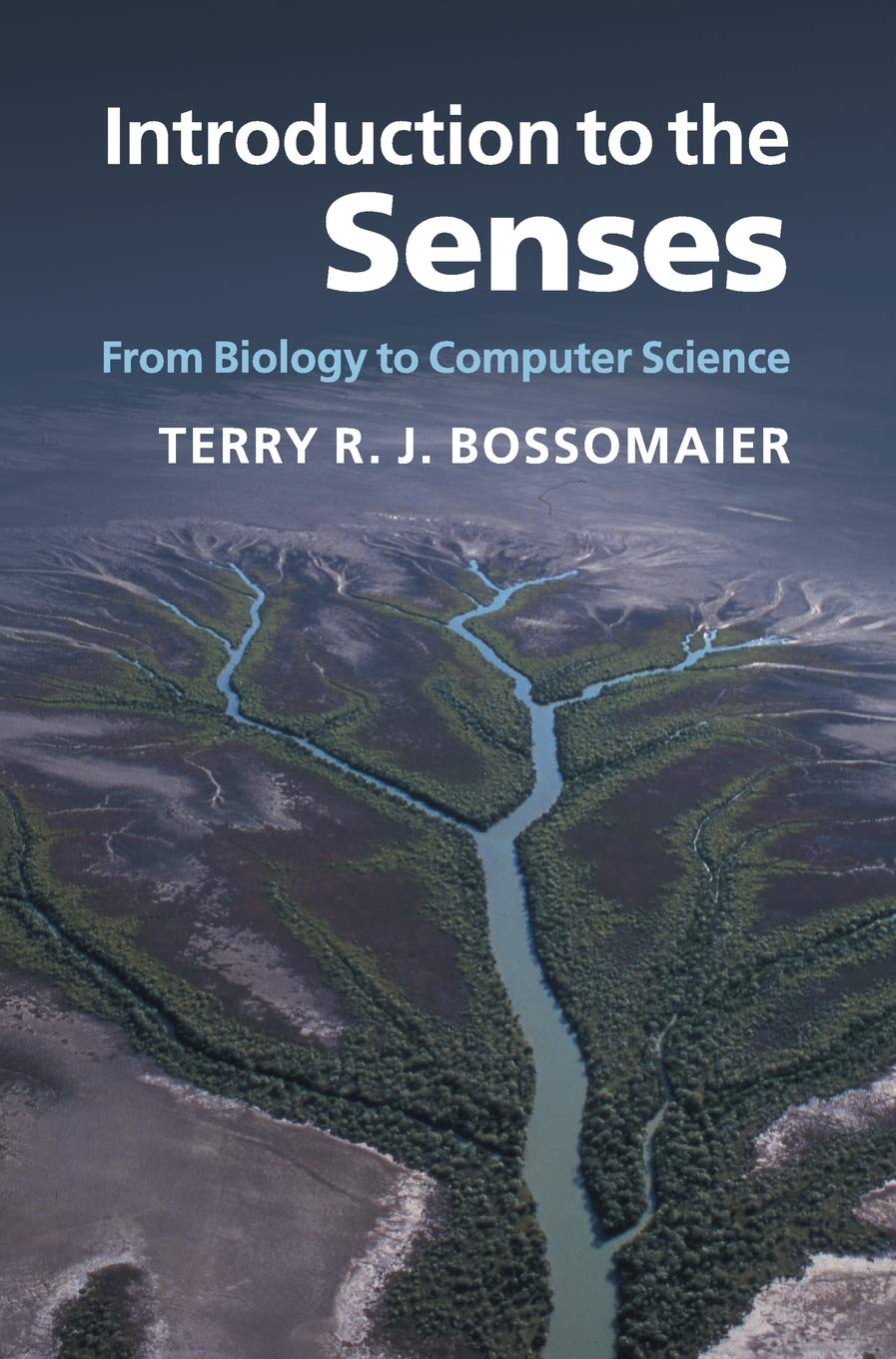 Introduction to the Senses From Biology to Computer Science Bossomaier Hardback