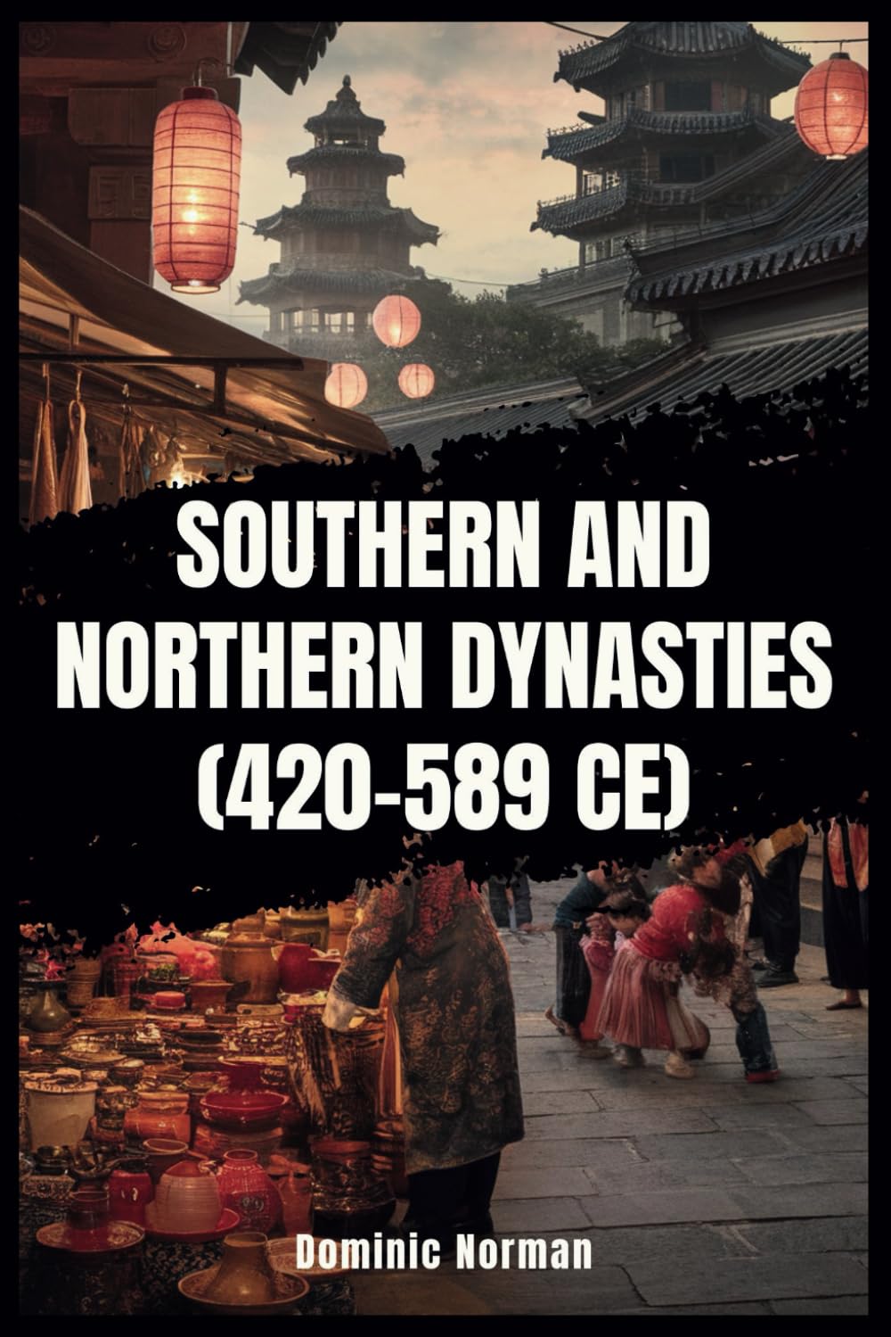 Southern and Northern Dynasties (420–589 CE) (History of Chinese Dynasties)