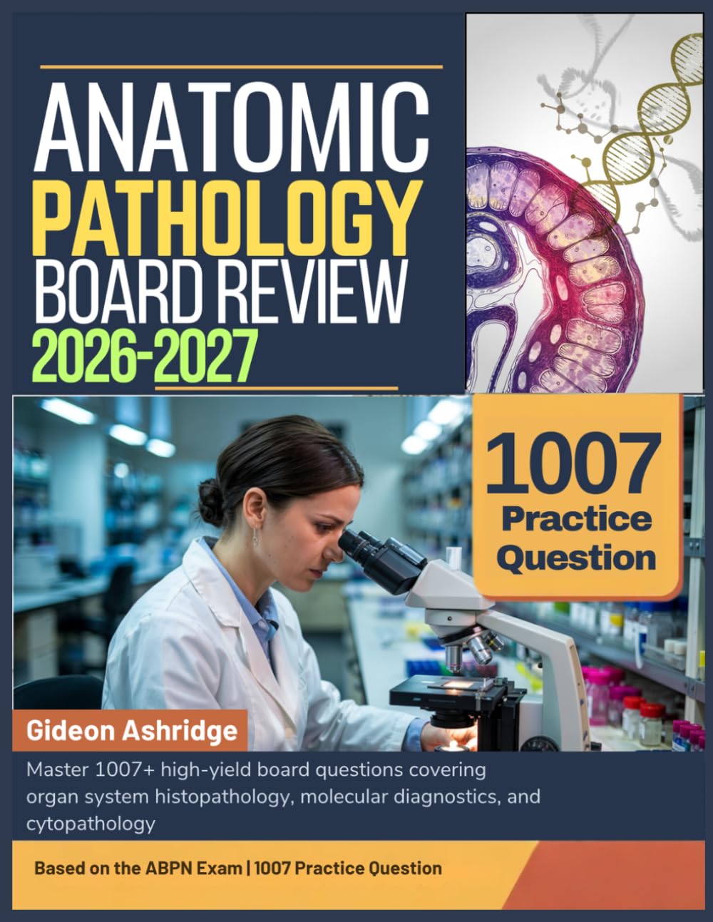 ANATOMIC PATHOLOGY BOARD REVIEW 2026-2027: Master 1007+ high-yield board questions covering organ system histopathology, molecular diagnostics, and cytopathology