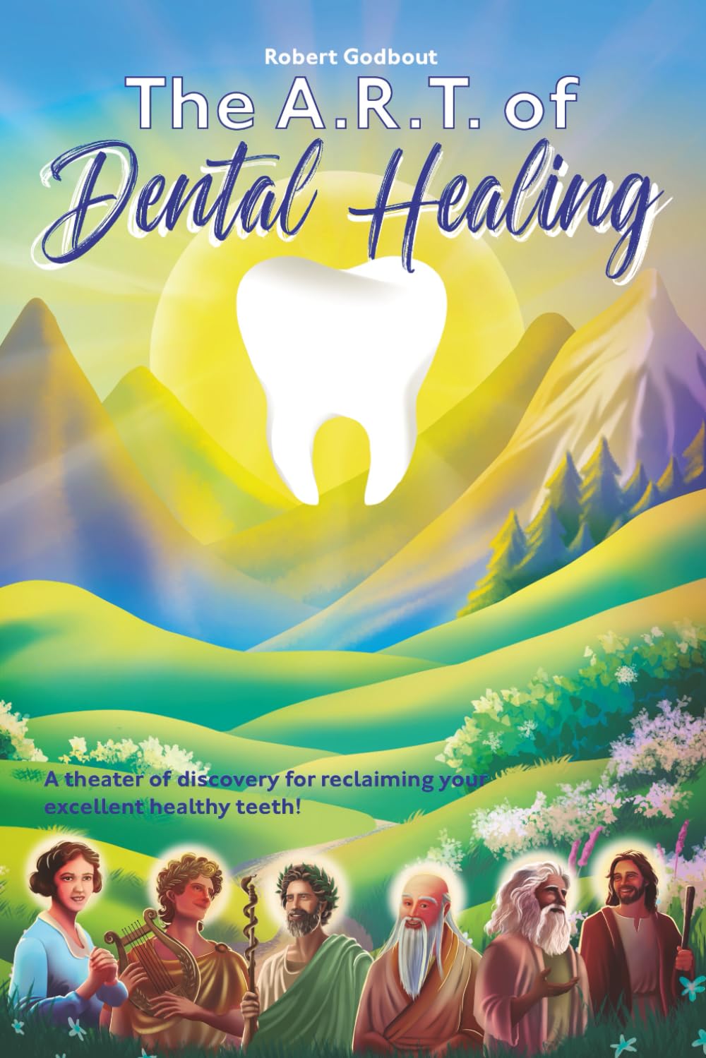 the A.R.T of Dental Healing: A theater of discovery for reclaiming your excellent healthy teeth