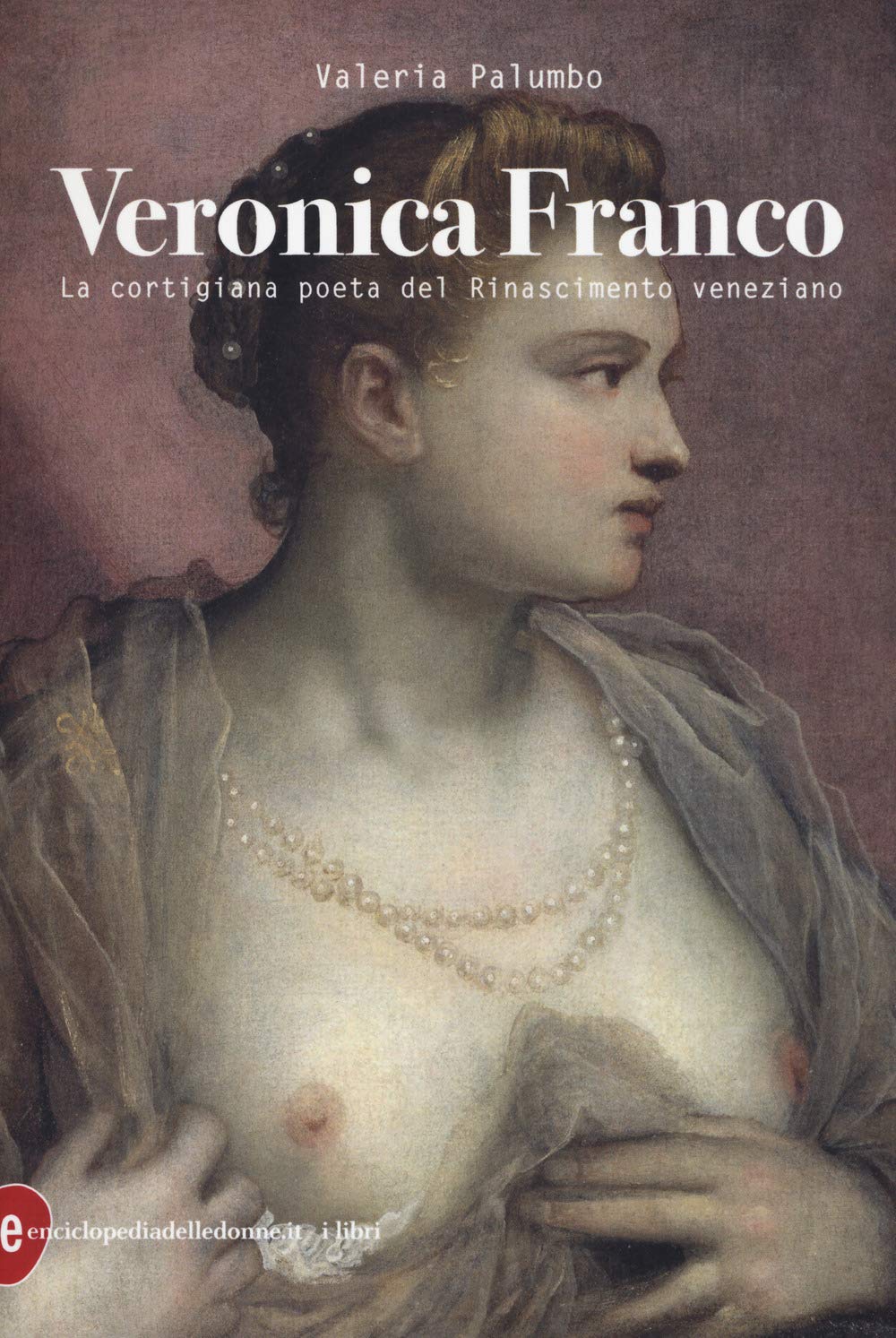 Veronica Franco. La Cortigiana Poeta Del Rinascimento Veneziano - 4
