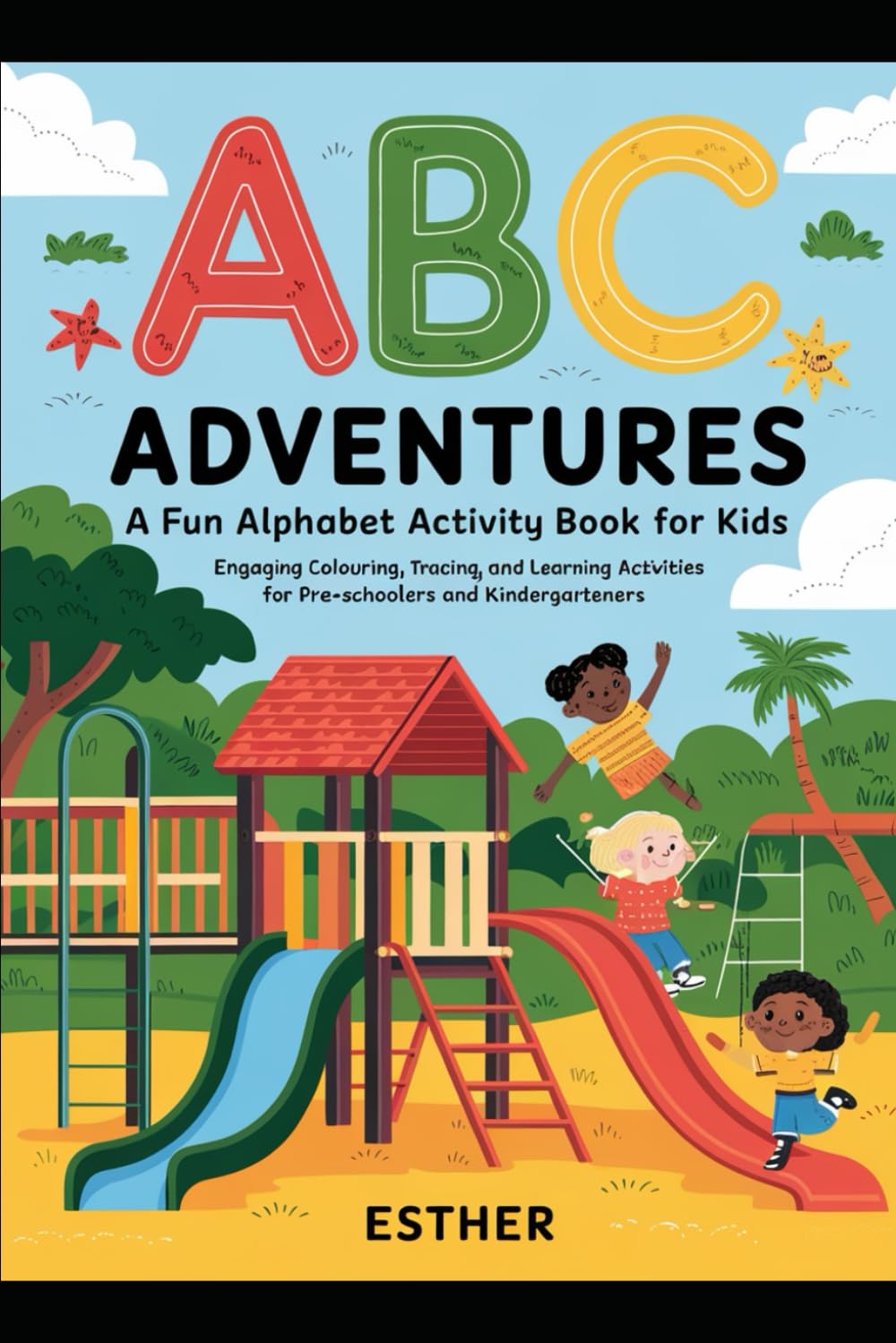 ABC Adventures: A Fun Alphabet Activity Book for Kids: Engaging Colouring, Tracing, and Learning Activities for Pre-schoolers and Kindergarteners