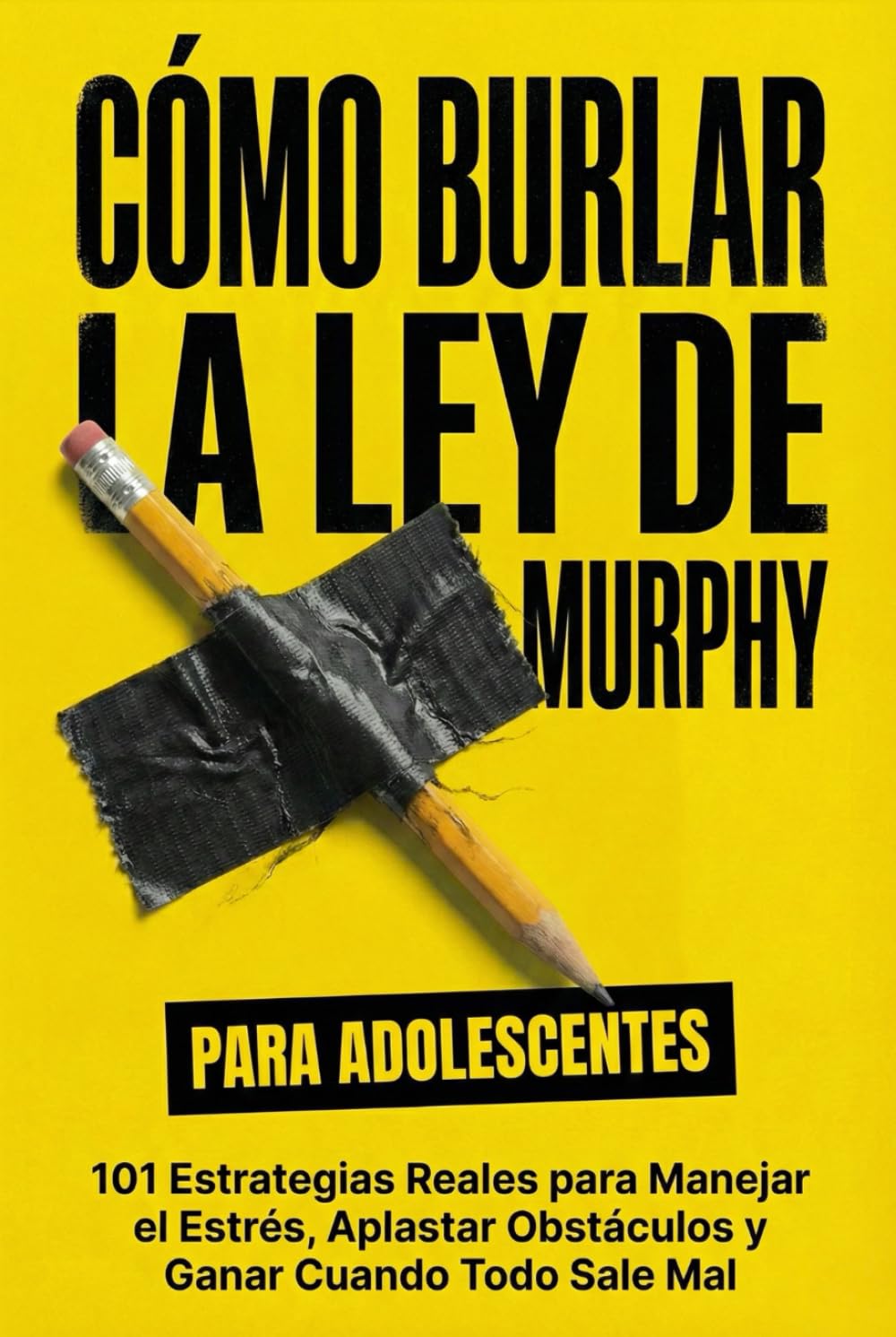 Cómo Burlar La Ley De Murphy Para Adolescentes: 101 Estrategias Reales para Manejar el Estrés, Aplastar Obstáculos y Ganar Cuando Todo Sale Mal (Murphy's Law For Teens and Young Adults)