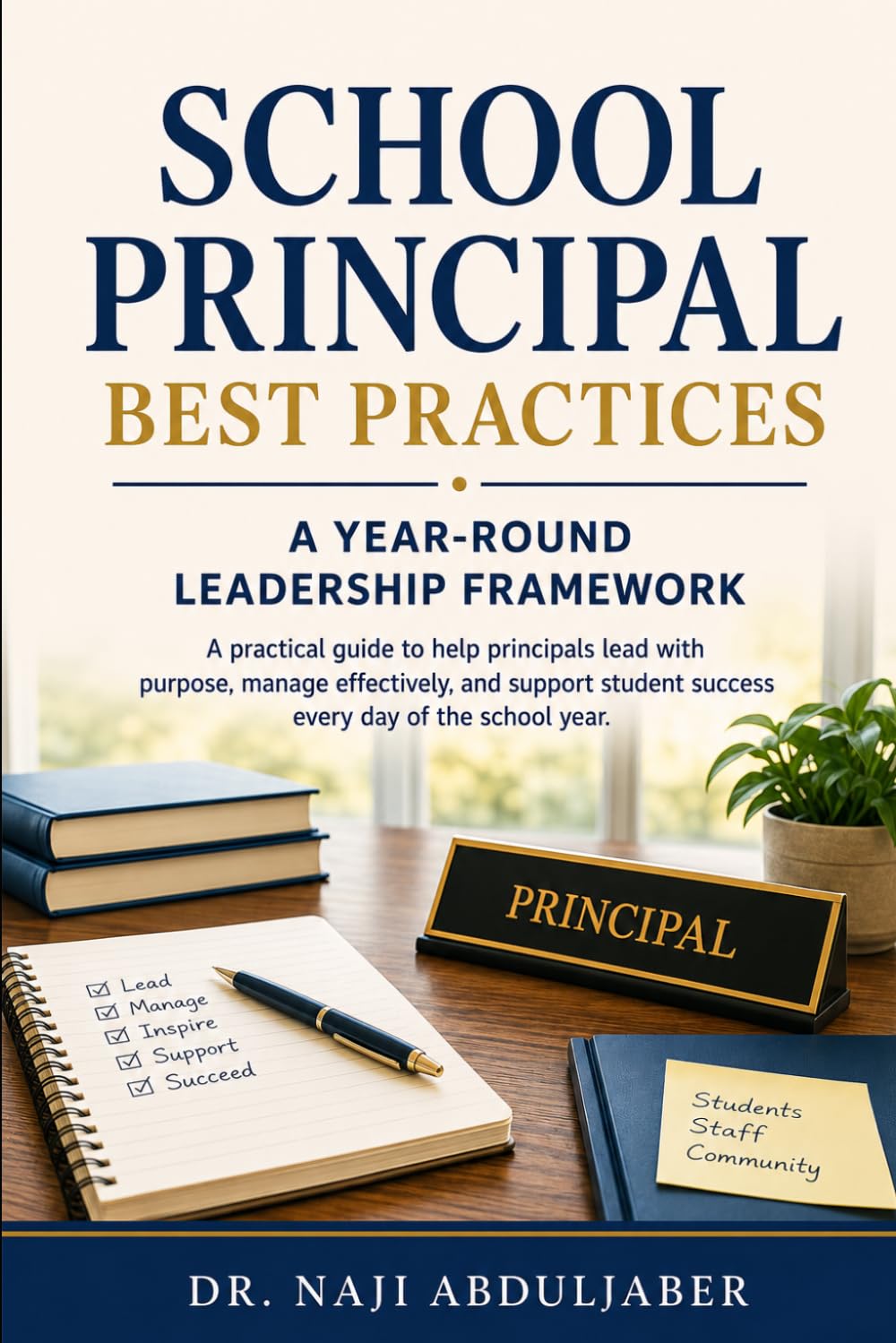 School Principal Best Practices: A Year-Round Leadership Framework: A Practical Guide for Effective School Leadership