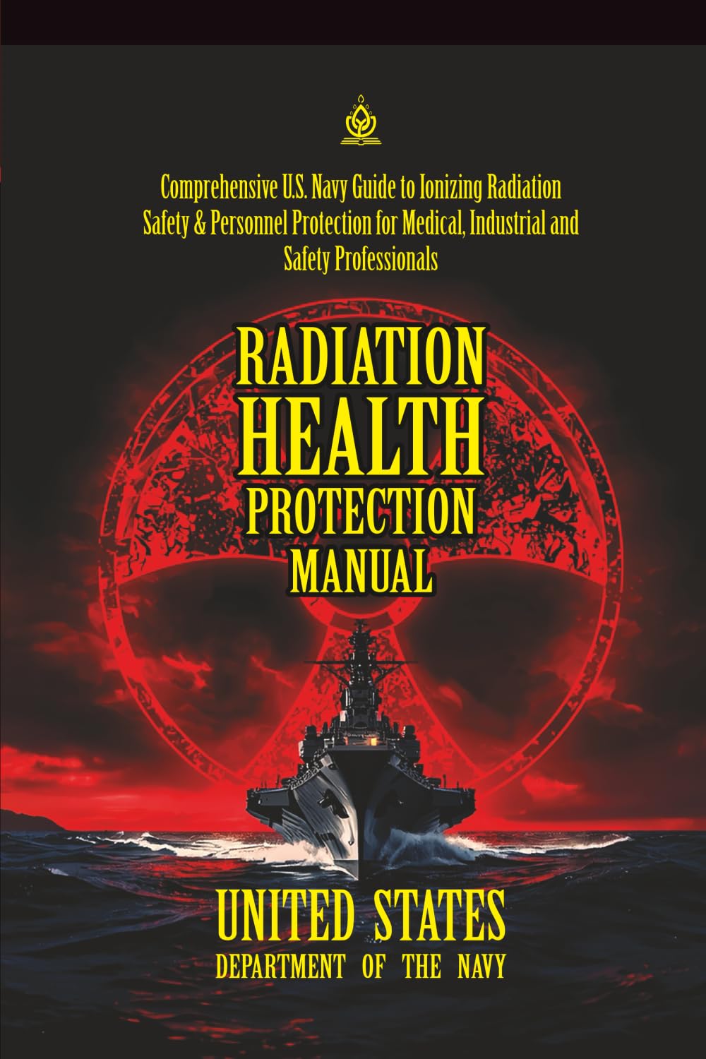 Radiation Health Protection Manual: [Annotated] Comprehensive U.S. Navy Guide to Ionizing Radiation Safety & Personnel Protection for Medical, ... Force Manual Official Doctrine Library)