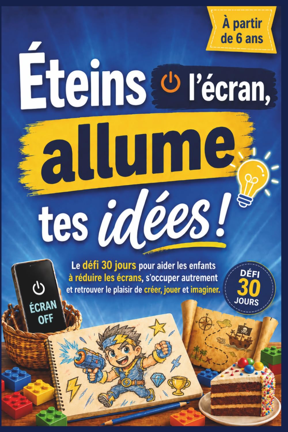 Éteins l’Écran, Allume tes Idées !: Le défi 30 jours pour aider les enfants à réduire les écrans, s’occuper autrement et retrouver le plaisir de créer, jouer et imaginer.