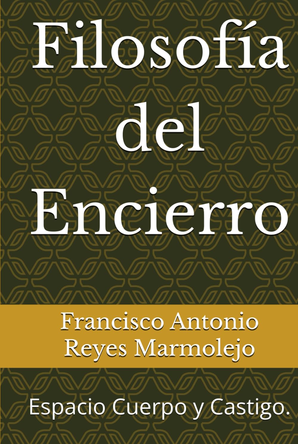 Filosofía del Encierro: Espacio Cuerpo y Castigo.