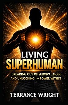 Living Superhuman Breaking Out Of Survival Mode and Unlocking the Power Within