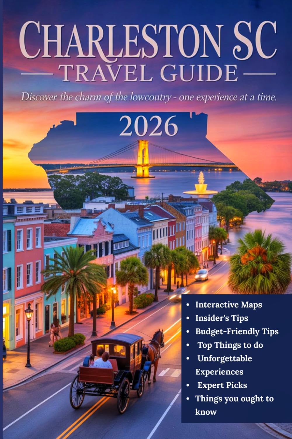 CHARLESTON, SC TRAVEL GUIDE 2026: The Ultimate Tourists’ Guidebook with Local Insights, Historic Walks, Culinary Hotspots, Coastal Escapes, Scenic Routes, Smart Itineraries, and Interactive Maps.