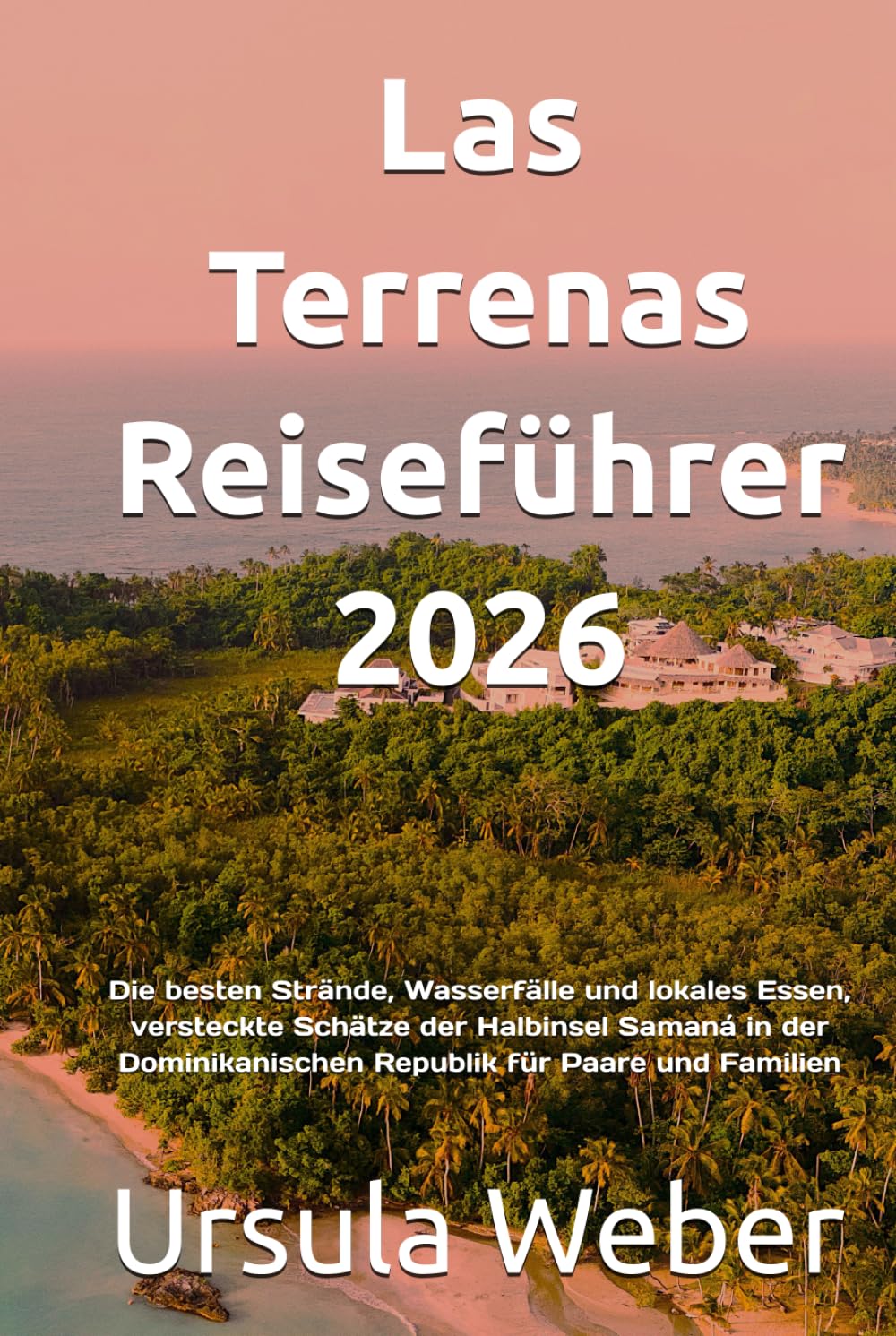 Las Terrenas Reiseführer 2026: Die besten Strände, Wasserfälle und lokales Essen, versteckte Schätze der Halbinsel Samaná in der Dominikanischen Republik für Paare und Familien