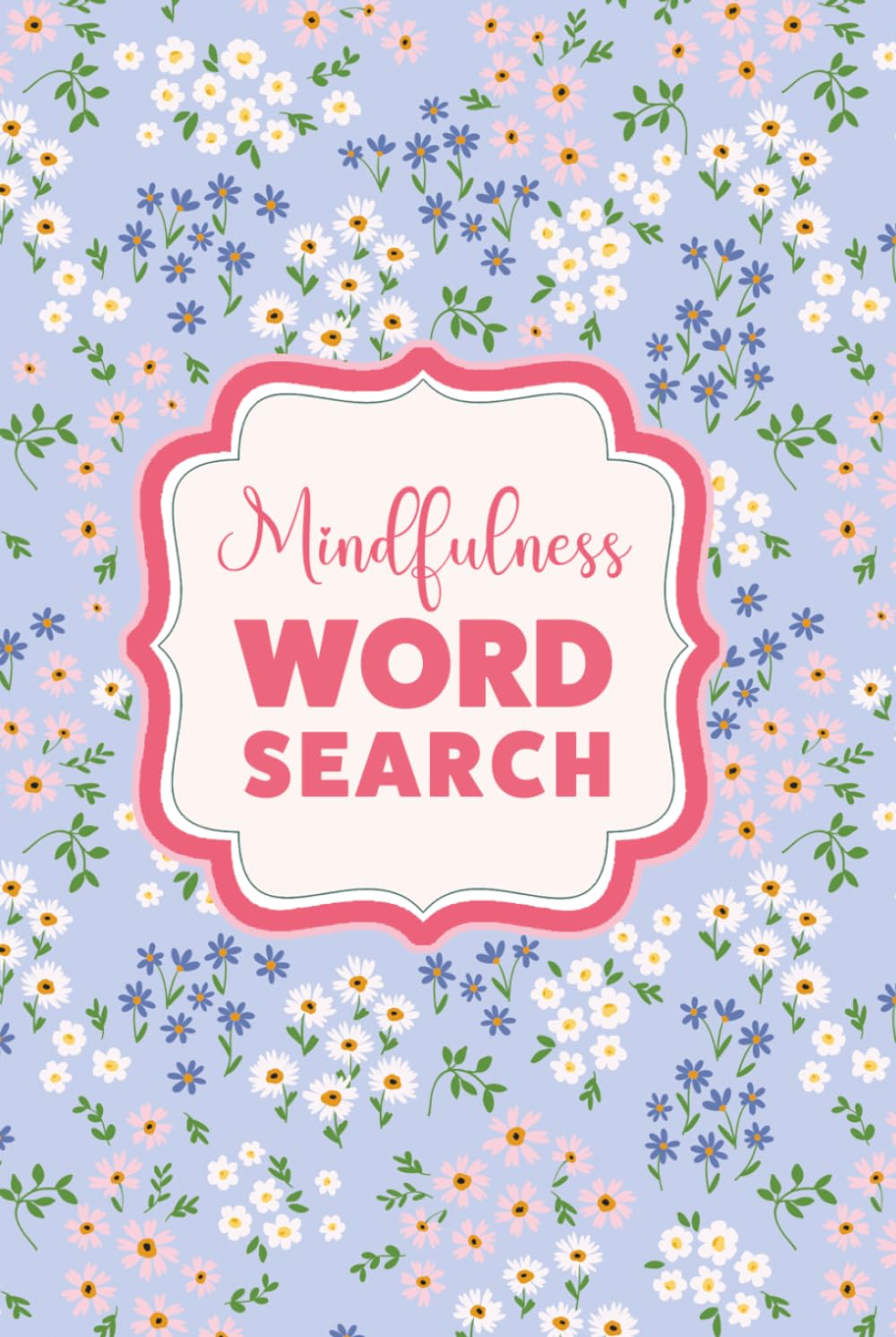 The Self-Care Word Search for Mindfulness: A Pretty Floral Aesthetic Activity Book for Teens and Adults to Relax, Unwind and Spark Joy
