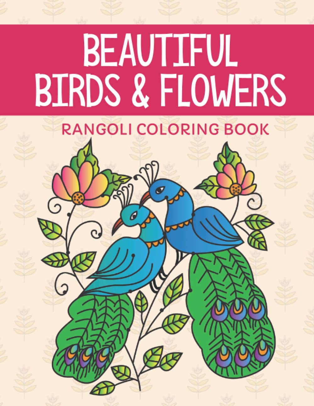 Beautiful Birds & Flowers Rangoli Coloring Book: Rangoli Designs to Color for Relaxation