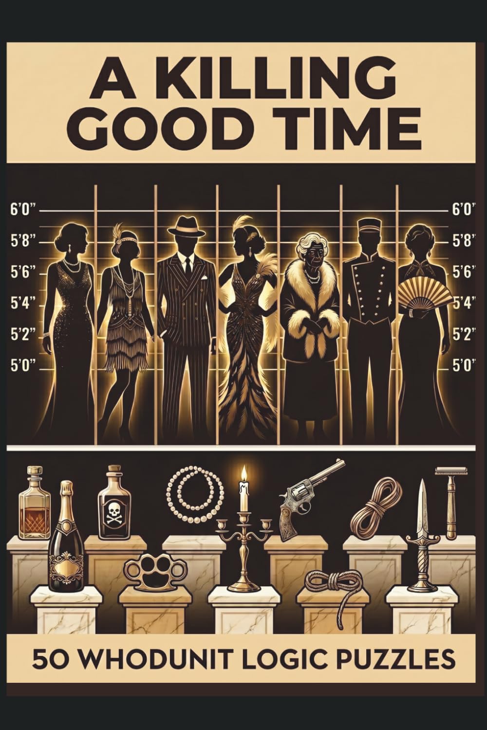 A Killing Good Time: 50 Whodunit Brain-Teasers - Murder Mystery Logic Puzzles for Adults: Solve Party-Themed Mysteries with Logic Grids, Suspects, Weapons & Crime Scenes