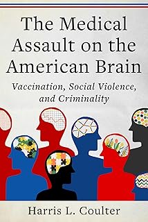 Medical Assault on the American Brain: Vaccination, Social Violence, and Criminality