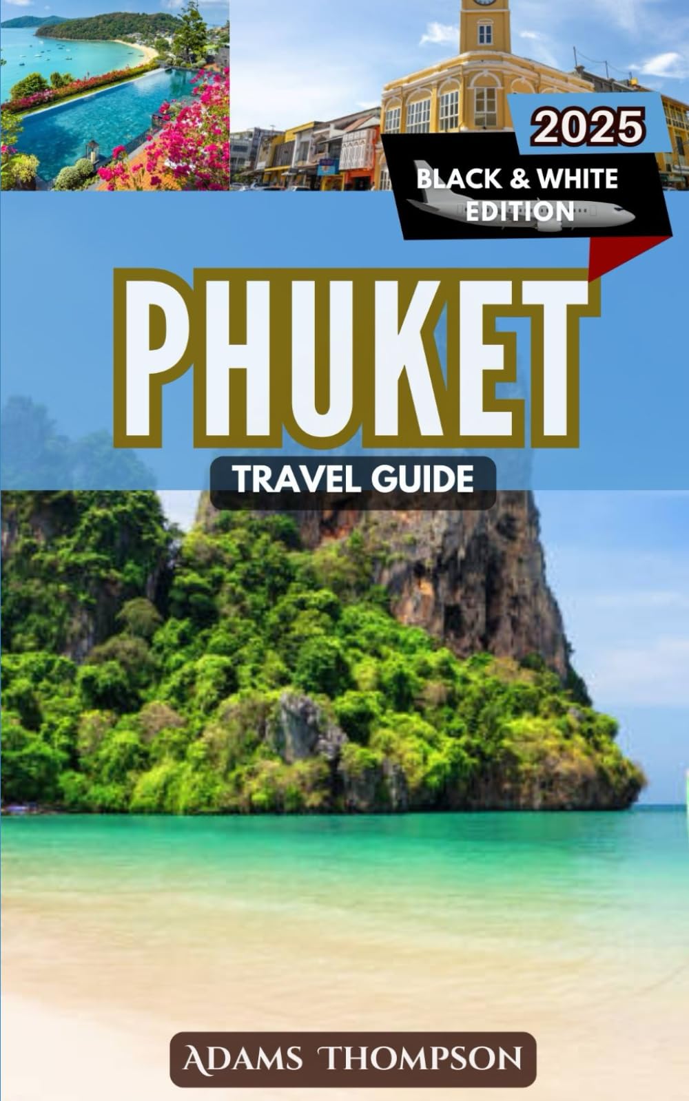 Phuket Travel Guide: A Complete Guide to Exploring the Best of Thailand’s Island Paradise