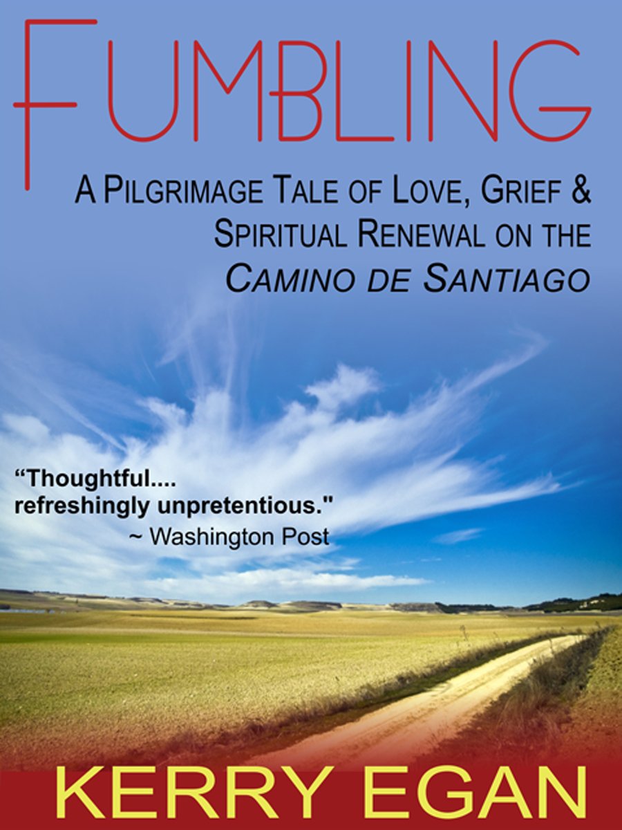 Fumbling: A Pilgrimage Tale of Love, Grief, and Spiritual Renewal on the Camino de Santiago
