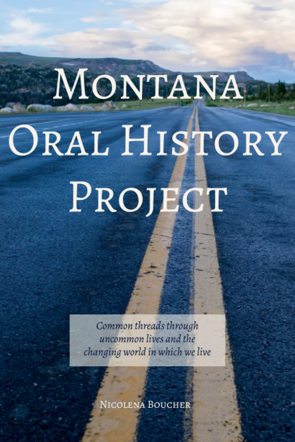 Montana Oral History Project: Common Threads Through Uncommon Lives and the Changing World In Which We Live