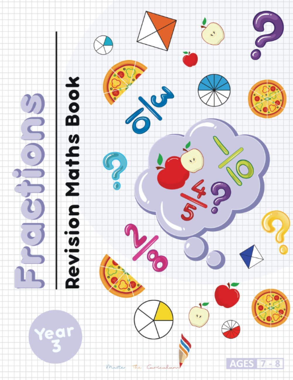 Year 3: Fractions Revision Maths Book: Consolidate your fractions knowledge with fluency and reasoning questions! (Year 3 Maths Books)