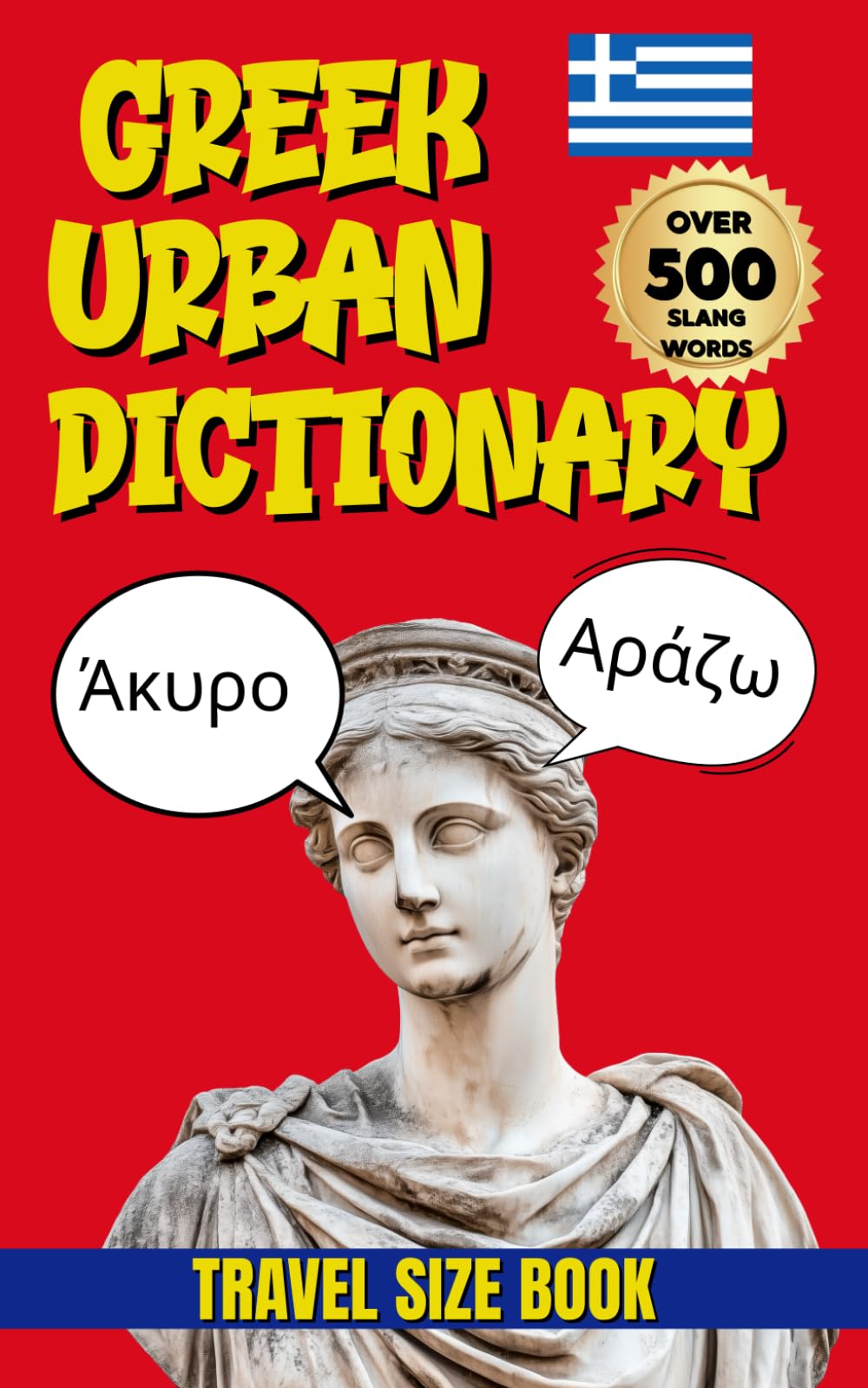 Greek Urban Dictionary: 500 Greek Slang Words & Street Expressions with English Translations and Real-Life Examples (Urban Slang Dictionary)
