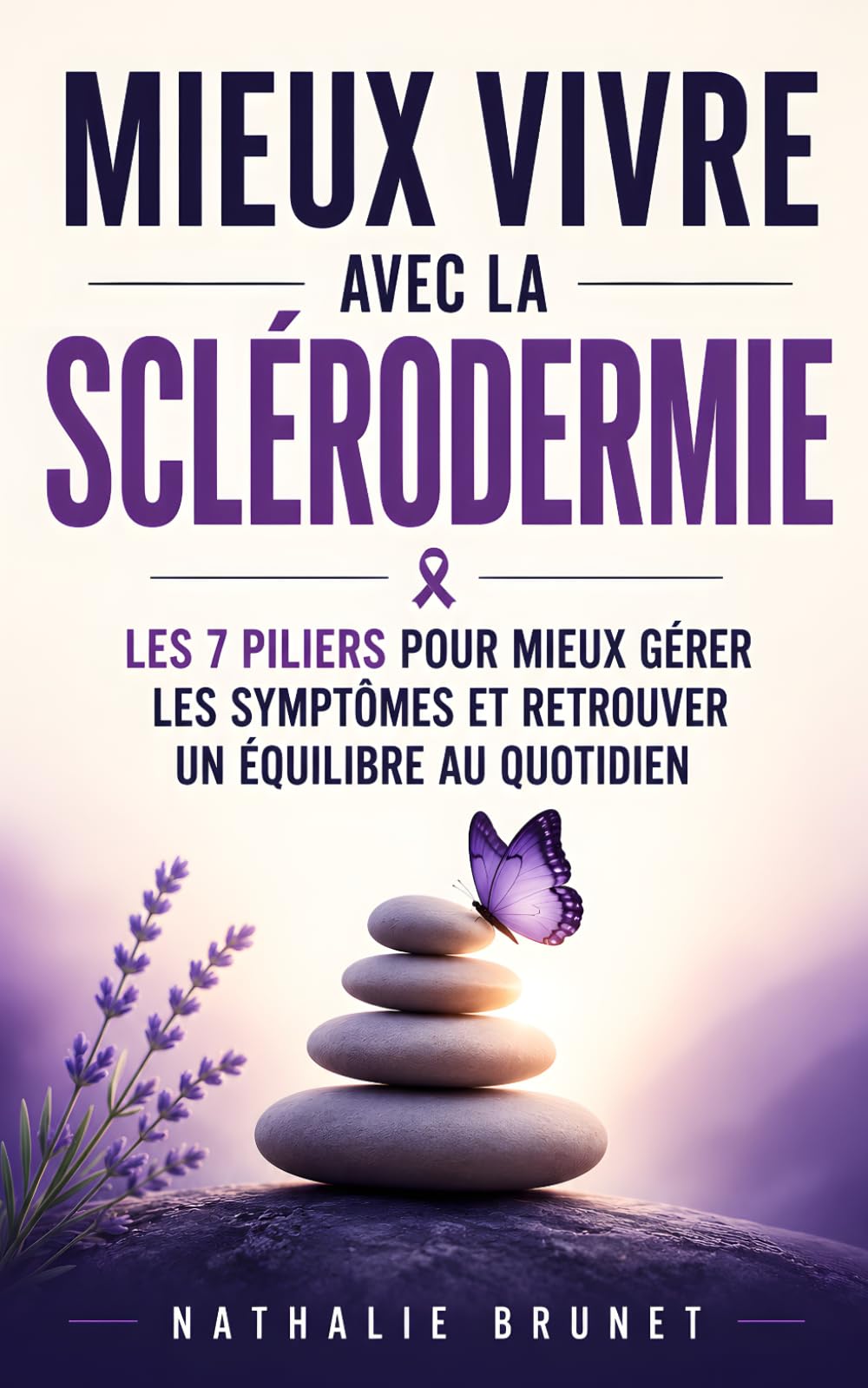 Mieux Vivre avec la Sclérodermie: Les 7 Piliers pour Comprendre la Maladie, Mieux Gérer les Symptômes et Retrouver un Équilibre au Quotidien | Livre sur la Sclerodermie | Maladie Chronique