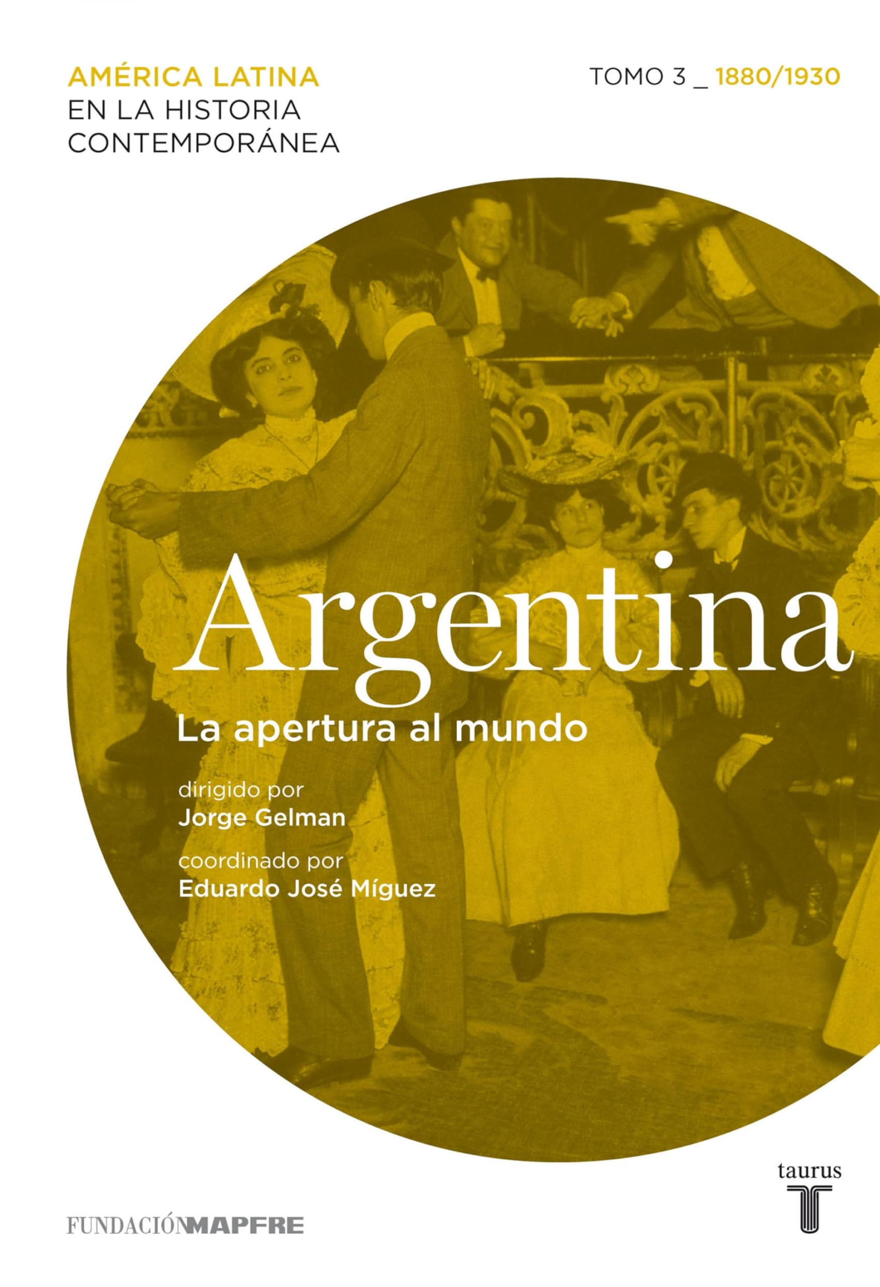 Argentina. La apertura al mundo. Tomo 3 (1880-1930) (Spanish Edition)