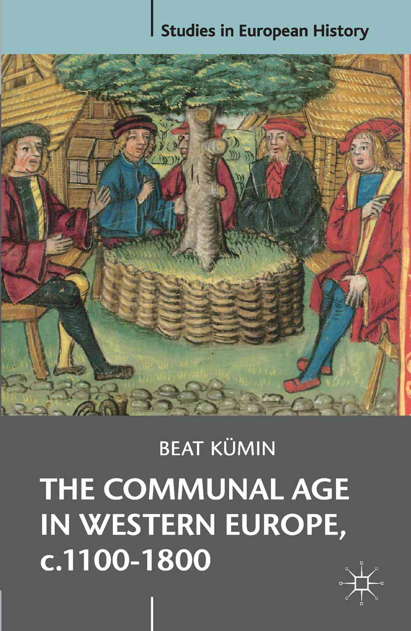 The Communal Age in Western Europe, c.1100-1800: Towns, Villages and Parishes in Pre-Modern Society: 36 (Studies in European History)