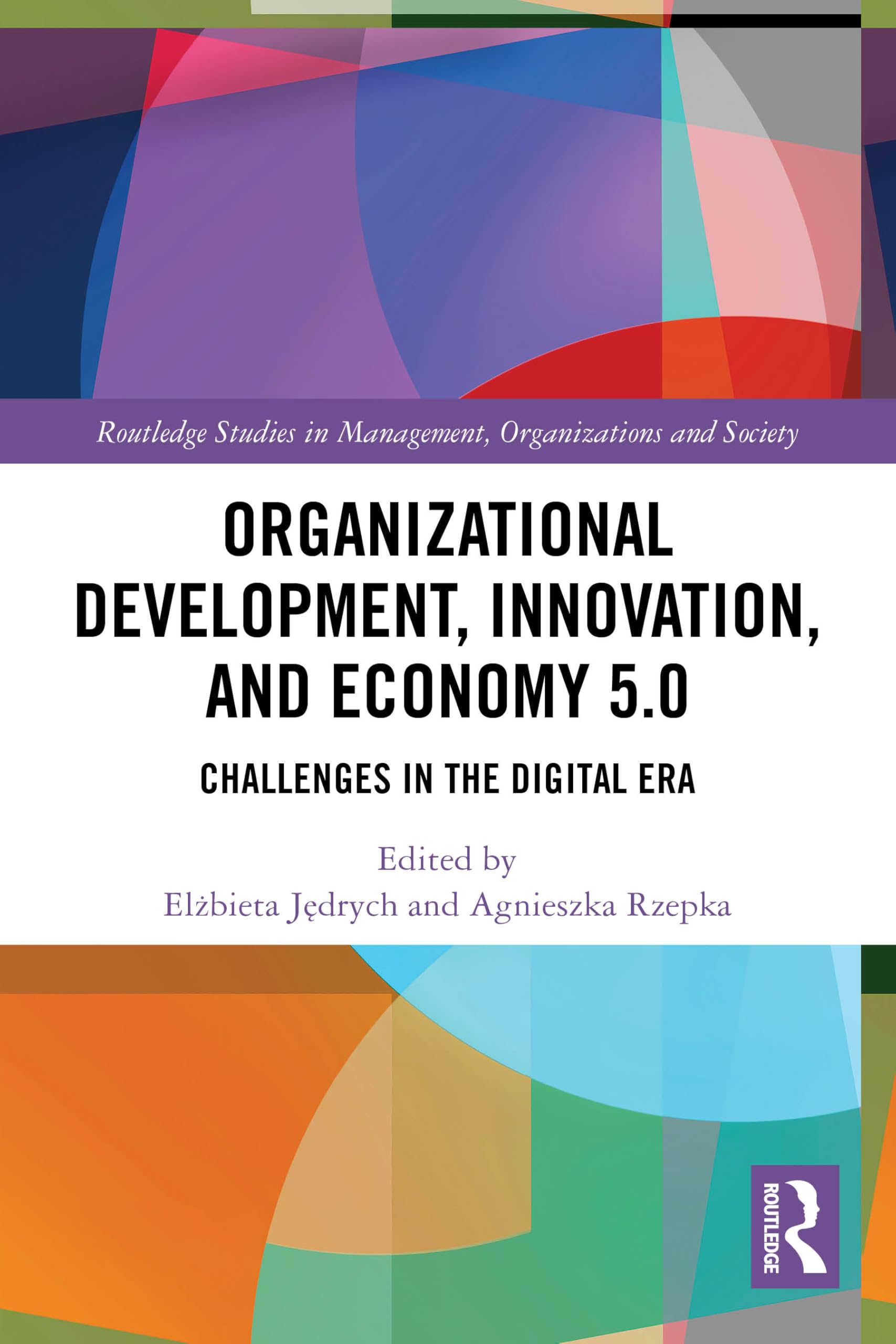 Organizational Development, Innovation, and Economy 5.0: Challenges in the Digital Era (Routledge Studies in Management, Organizations and Society)