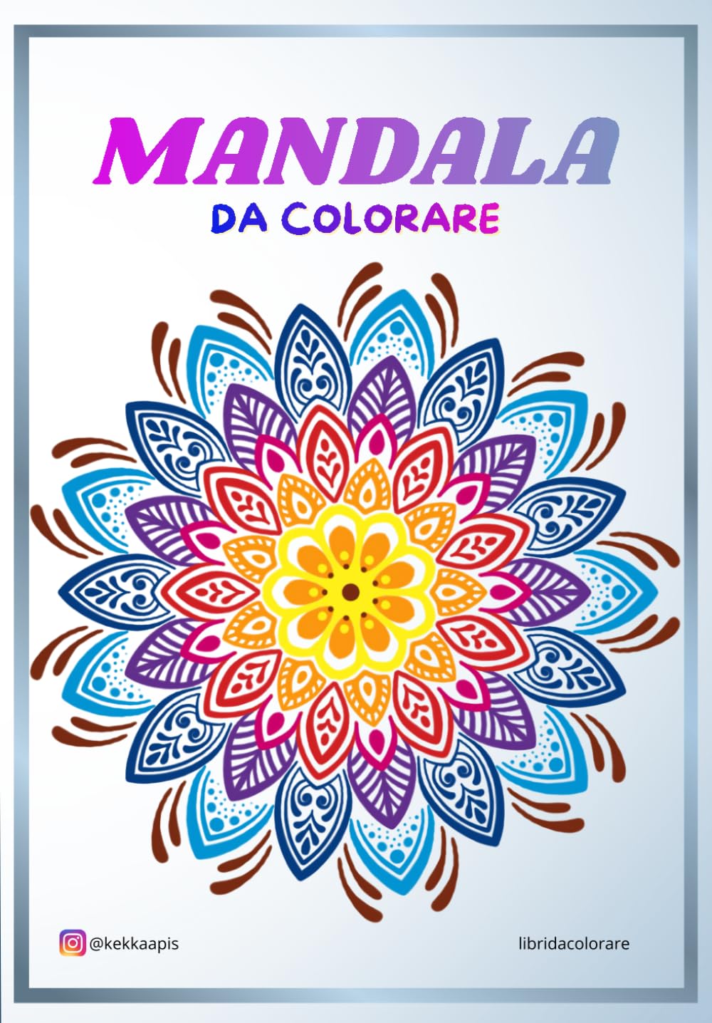 Mandala Magici – Libro da colorare per adulti: Disegni antistress per rilassare la mente, stimolare la creatività e ritrovare l’armonia