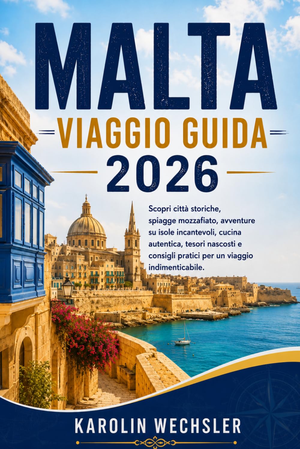 MALTA VIAGGIO GUIDA 2026: Scopri città storiche, spiagge mozzafiato, avventure su isole incantevoli, cucina autentica, tesori nascosti e consigli pratici per un viaggio indimenticabile.